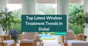 Top Latest Window Treatment Trends In Dubai
