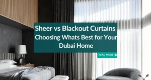 Sheer vs Blackout Curtains Dubai