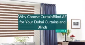 Why Choose CurtainBlind for Your Dubai Curtains and Blinds
