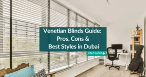 Venetian Blinds Guide For Dubai